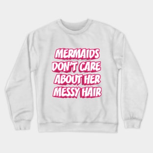 MERMAIDS DON'T CARE || FUNNY QUOTES Crewneck Sweatshirt